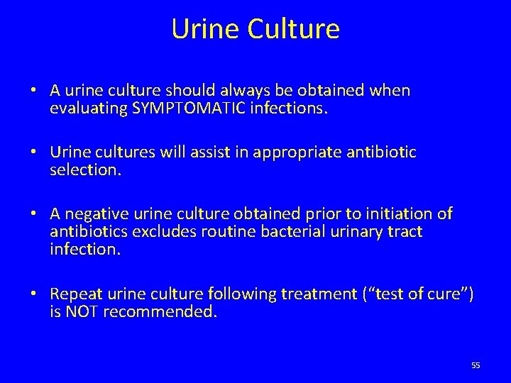 Urine Culture • A urine culture should always be obtained when evaluating SYMPTOMATIC infections.