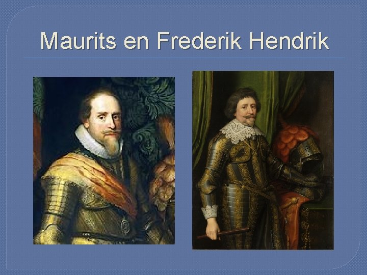 Maurits en Frederik Hendrik 