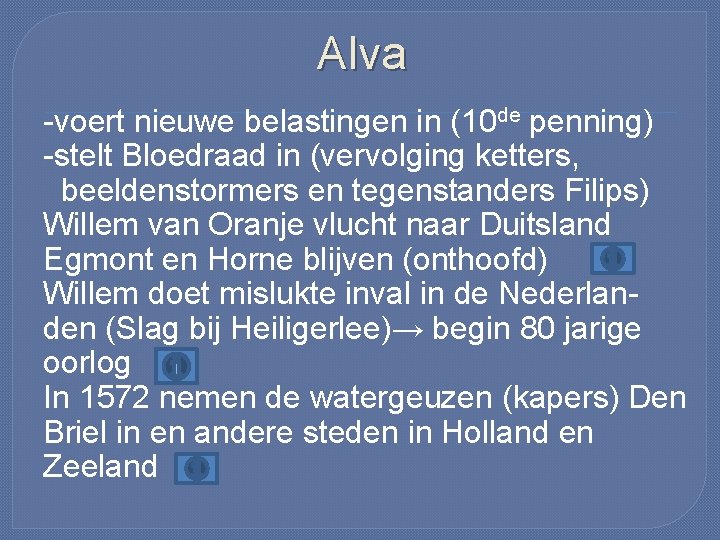 Alva -voert nieuwe belastingen in (10 de penning) -stelt Bloedraad in (vervolging ketters, beeldenstormers