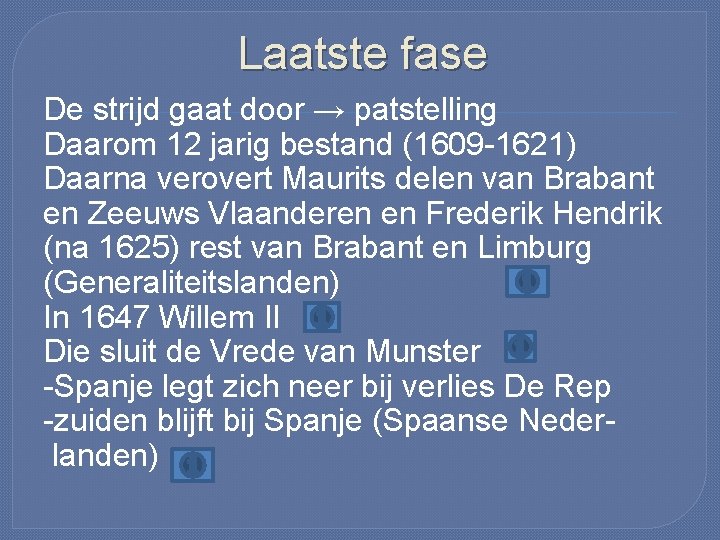 Laatste fase De strijd gaat door → patstelling Daarom 12 jarig bestand (1609 -1621)