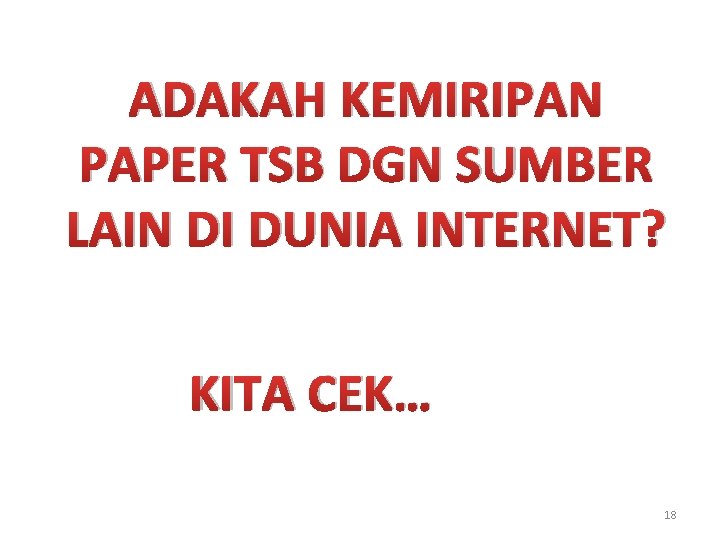 ADAKAH KEMIRIPAN PAPER TSB DGN SUMBER LAIN DI DUNIA INTERNET? KITA CEK… 18 