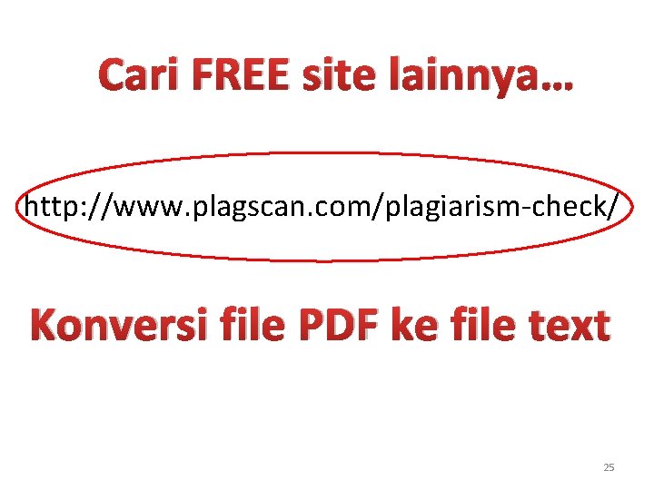 Cari FREE site lainnya… http: //www. plagscan. com/plagiarism-check/ Konversi file PDF ke file text