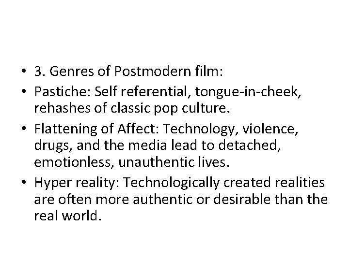  • 3. Genres of Postmodern film: • Pastiche: Self referential, tongue-in-cheek, rehashes of