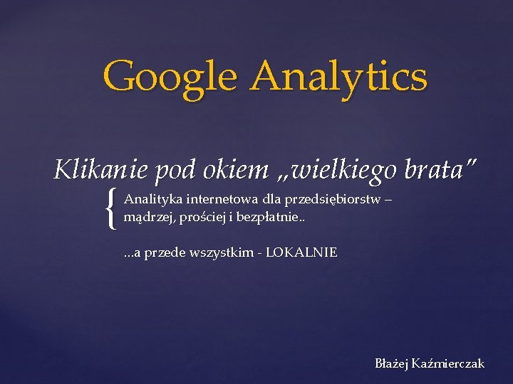 Google Analytics Klikanie pod okiem „wielkiego brata” { Analityka internetowa dla przedsiębiorstw – mądrzej,