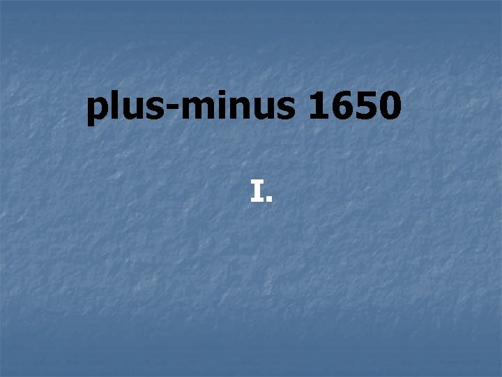 plus-minus 1650 I. 