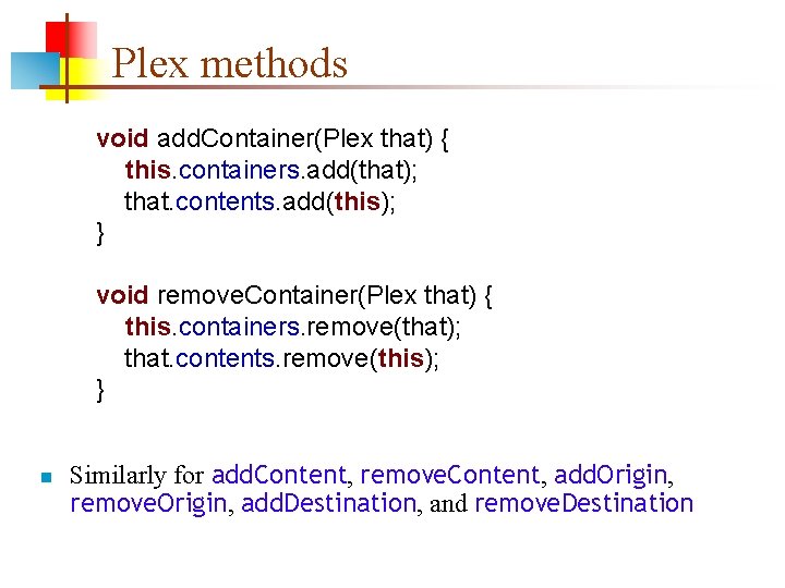Plex methods void add. Container(Plex that) { this. containers. add(that); that. contents. add(this); }