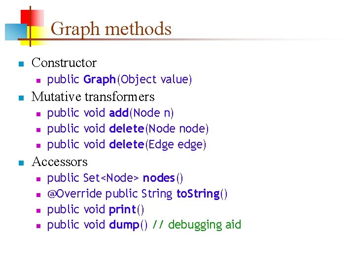 Graph methods n Constructor n n Mutative transformers n n public Graph(Object value) public