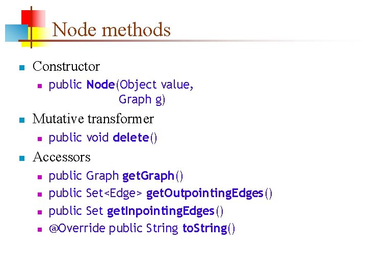 Node methods n Constructor n n Mutative transformer n n public Node(Object value, Graph