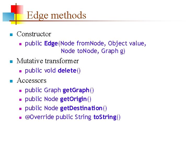 Edge methods n Constructor n n Mutative transformer n n public Edge(Node from. Node,