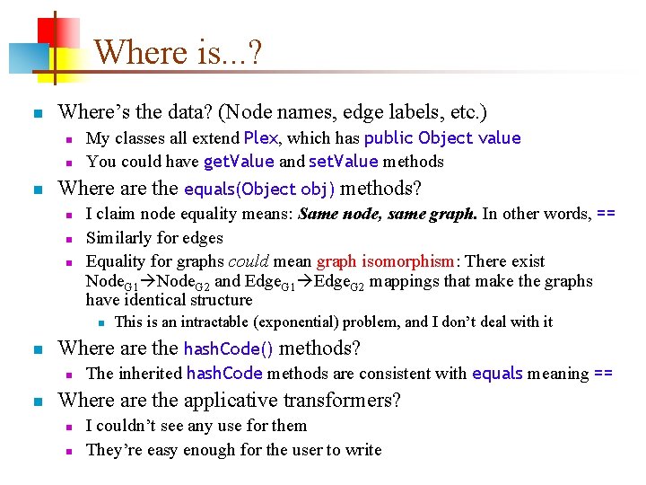 Where is. . . ? n Where’s the data? (Node names, edge labels, etc.