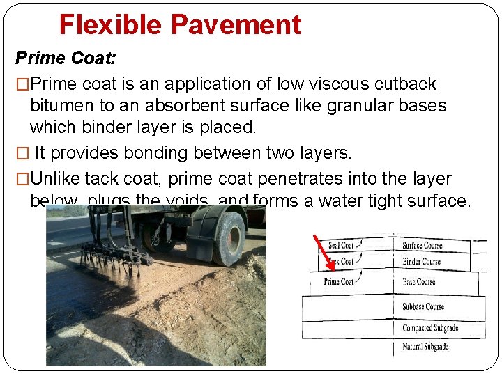 Flexible Pavement Prime Coat: �Prime coat is an application of low viscous cutback bitumen