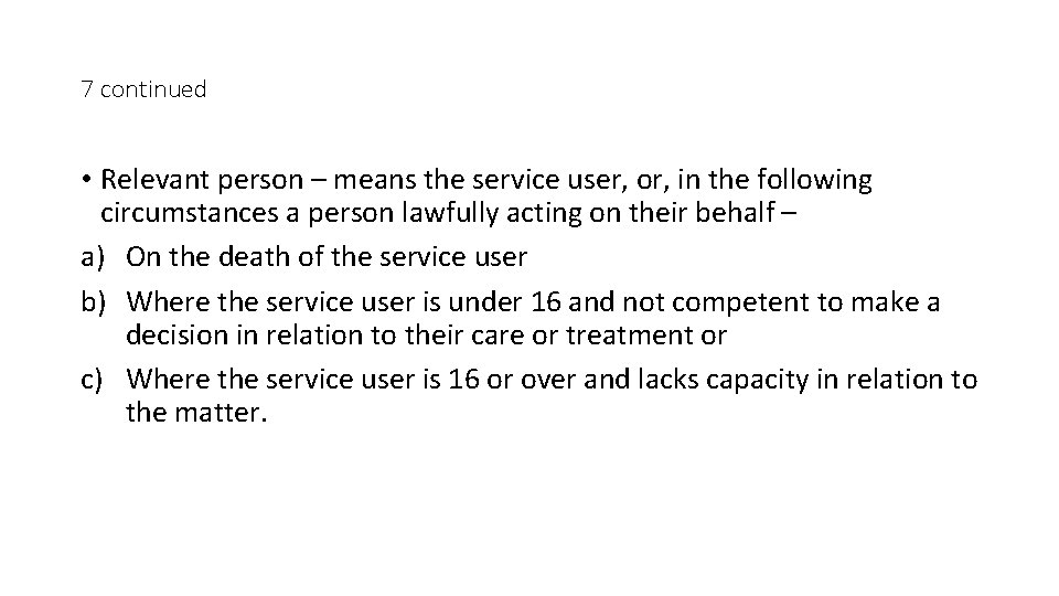 7 continued • Relevant person – means the service user, or, in the following