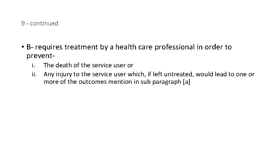 9 - continued • B- requires treatment by a health care professional in order