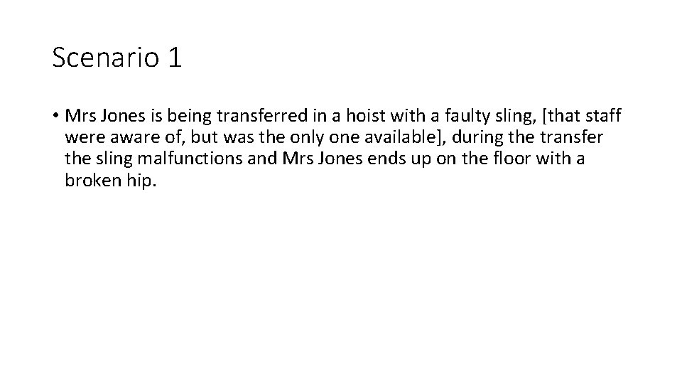 Scenario 1 • Mrs Jones is being transferred in a hoist with a faulty