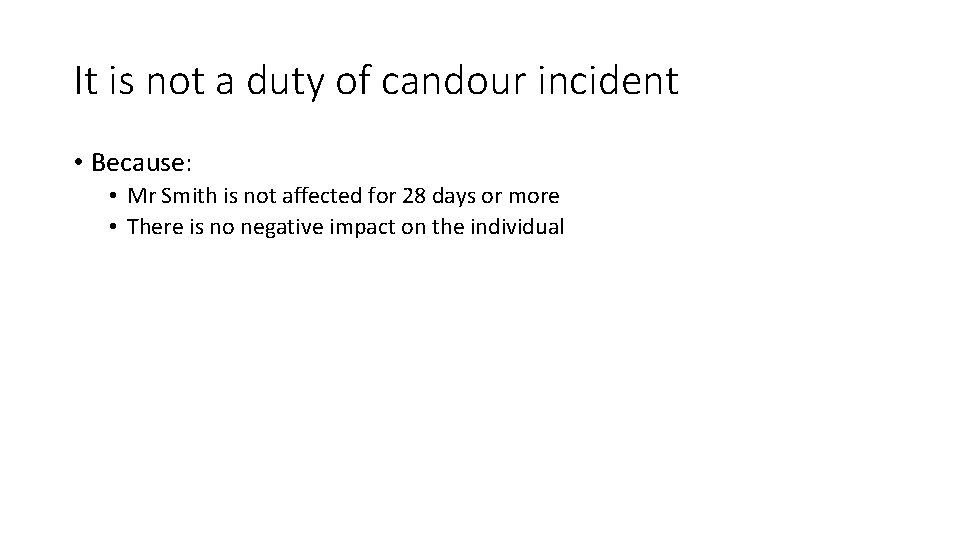 It is not a duty of candour incident • Because: • Mr Smith is