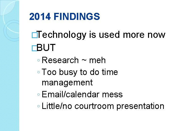 2014 FINDINGS �Technology is used more now �BUT ◦ Research ~ meh ◦ Too
