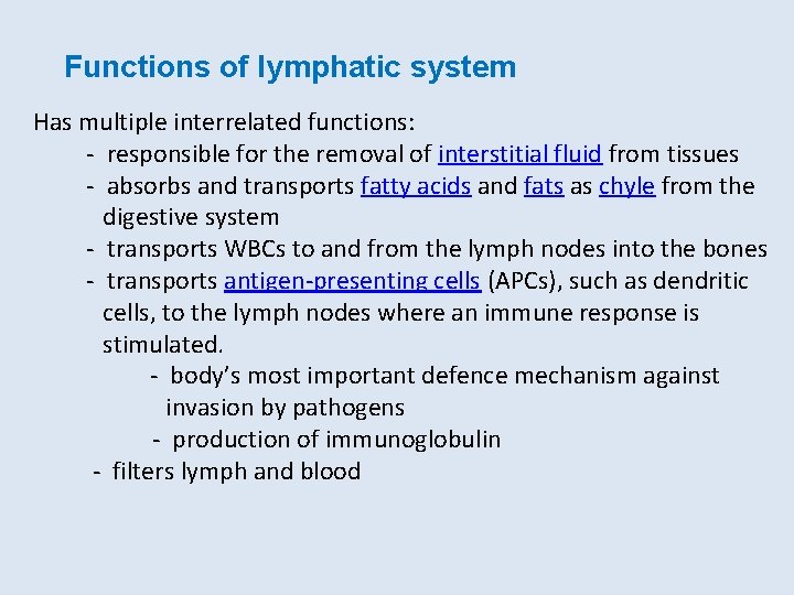 Functions of lymphatic system Has multiple interrelated functions: - responsible for the removal of