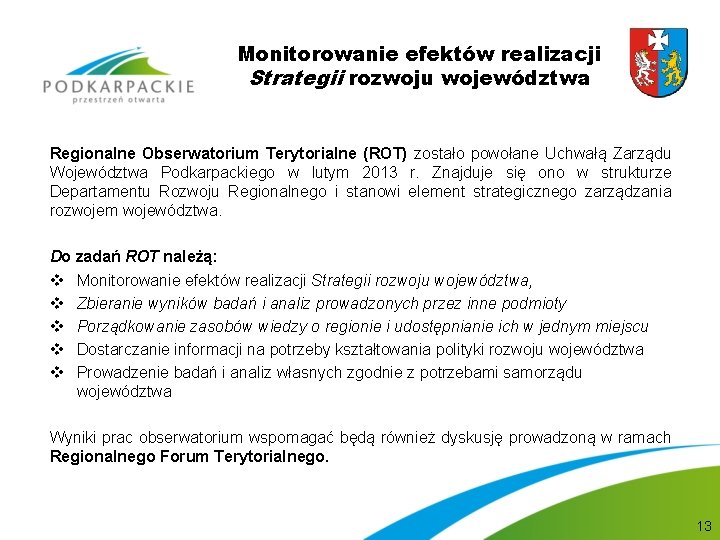 Monitorowanie efektów realizacji Strategii rozwoju województwa Regionalne Obserwatorium Terytorialne (ROT) zostało powołane Uchwałą Zarządu