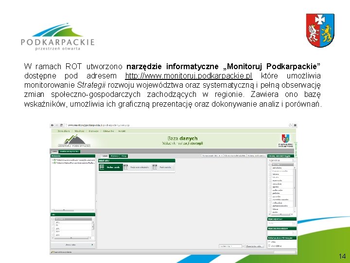 W ramach ROT utworzono narzędzie informatyczne „Monitoruj Podkarpackie” dostępne pod adresem http: //www. monitoruj. W ramach ROT utworzono narzędzie informatyczne „Monitoruj Podkarpackie” dostępne pod adresem http: //www. monitoruj.