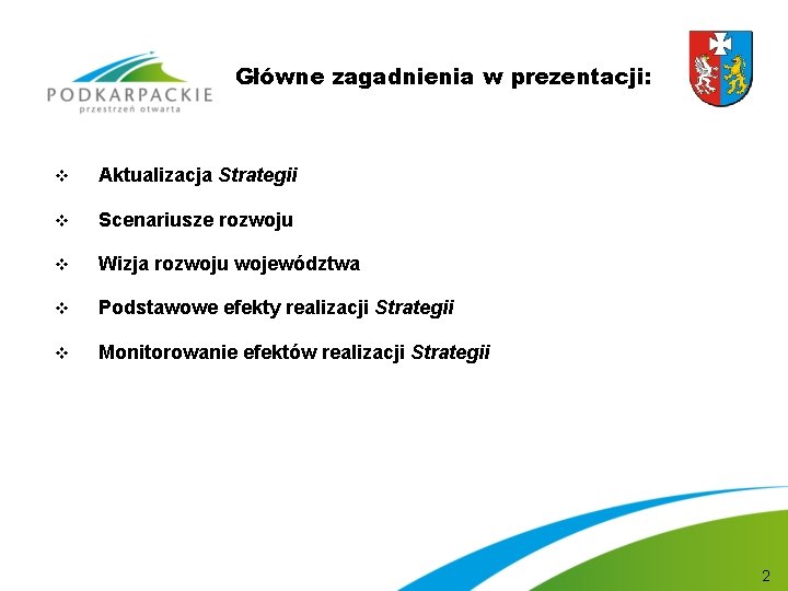 Główne zagadnienia w prezentacji: v Aktualizacja Strategii v Scenariusze rozwoju v Wizja rozwoju województwa Główne zagadnienia w prezentacji: v Aktualizacja Strategii v Scenariusze rozwoju v Wizja rozwoju województwa