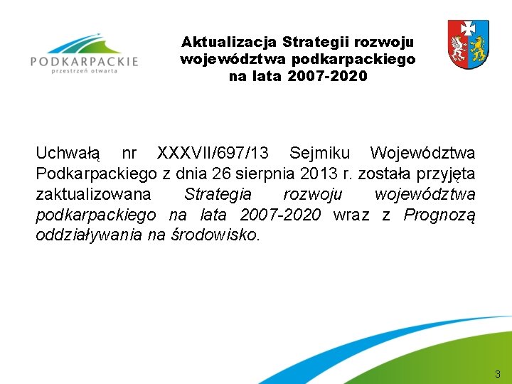 Aktualizacja Strategii rozwoju województwa podkarpackiego na lata 2007 -2020 Uchwałą nr XXXVII/697/13 Sejmiku Województwa