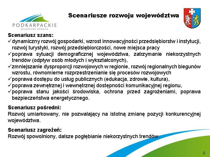 Scenariusze rozwoju województwa Scenariusz szans: üdynamiczny rozwój gospodarki, wzrost innowacyjności przedsiębiorstw i instytucji, rozwój