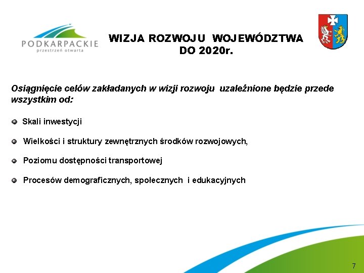 WIZJA ROZWOJU WOJEWÓDZTWA DO 2020 r. Osiągnięcie celów zakładanych w wizji rozwoju uzależnione będzie WIZJA ROZWOJU WOJEWÓDZTWA DO 2020 r. Osiągnięcie celów zakładanych w wizji rozwoju uzależnione będzie