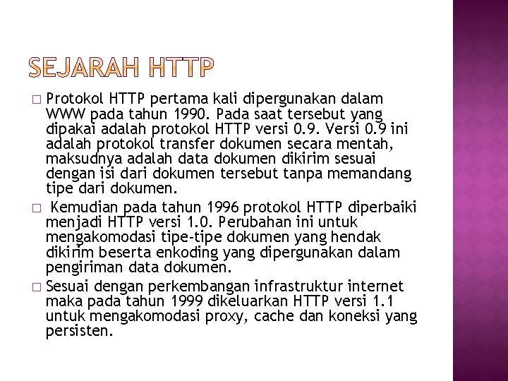 Protokol HTTP pertama kali dipergunakan dalam WWW pada tahun 1990. Pada saat tersebut yang