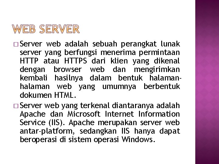 � Server web adalah sebuah perangkat lunak server yang berfungsi menerima permintaan HTTP atau