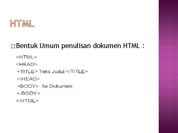 � Bentuk Umum penulisan dokumen HTML : 