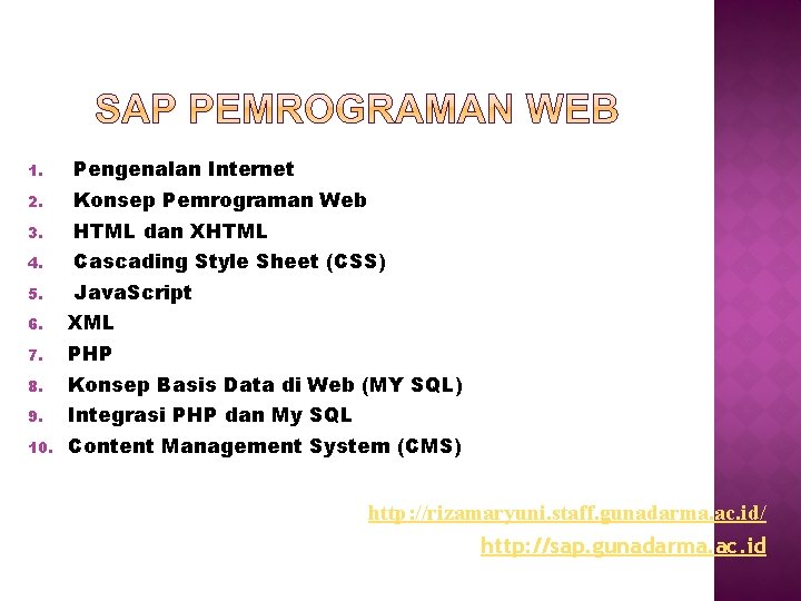 1. Pengenalan Internet 2. Konsep Pemrograman Web 3. HTML dan XHTML 4. Cascading Style