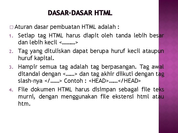 DASAR-DASAR HTML � Aturan 1. 2. 3. 4. dasar pembuatan HTML adalah : Setiap