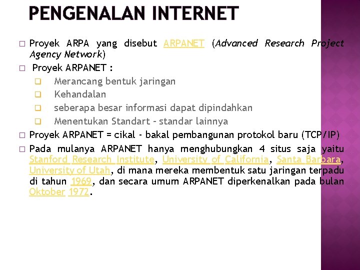 PENGENALAN INTERNET � � Proyek ARPA yang disebut ARPANET (Advanced Research Project Agency Network)