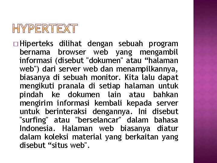 � Hiperteks dilihat dengan sebuah program bernama browser web yang mengambil informasi (disebut "dokumen"