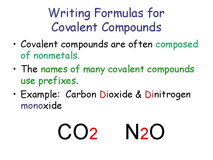 Writing Formulas for Covalent Compounds • Covalent compounds are often composed of nonmetals. •
