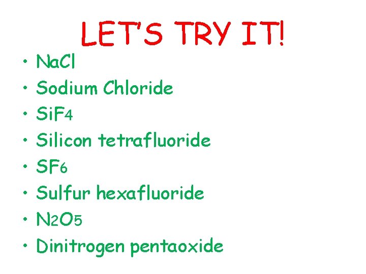  • • LET’S TRY IT! Na. Cl Sodium Chloride Si. F 4 Silicon