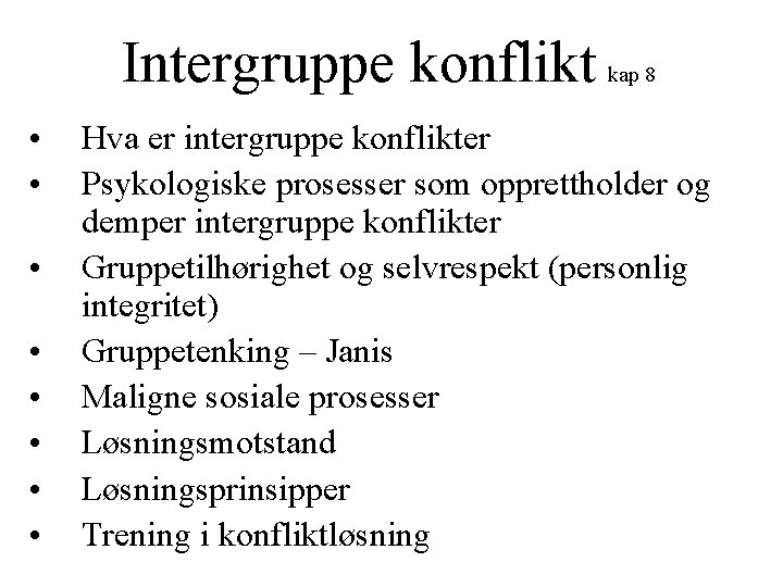 Intergruppe konflikt • • kap 8 Hva er intergruppe konflikter Psykologiske prosesser som opprettholder