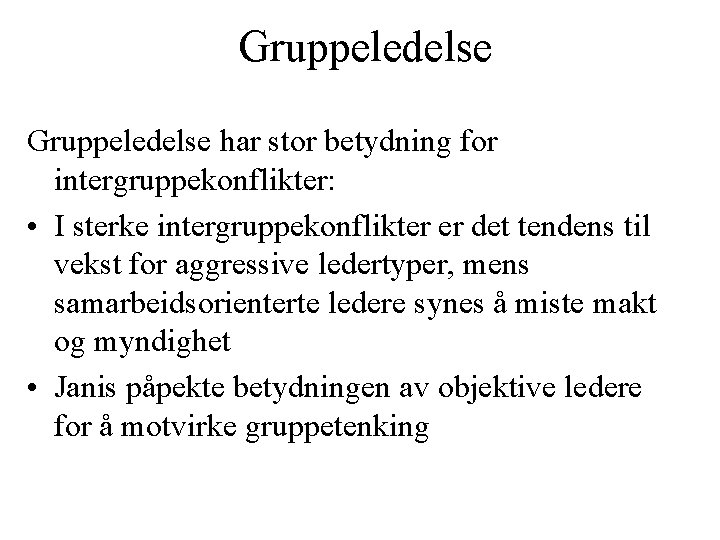 Gruppeledelse har stor betydning for intergruppekonflikter: • I sterke intergruppekonflikter er det tendens til