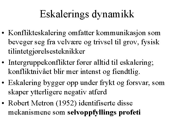 Eskalerings dynamikk • Konflikteskalering omfatter kommunikasjon som beveger seg fra velvære og trivsel til