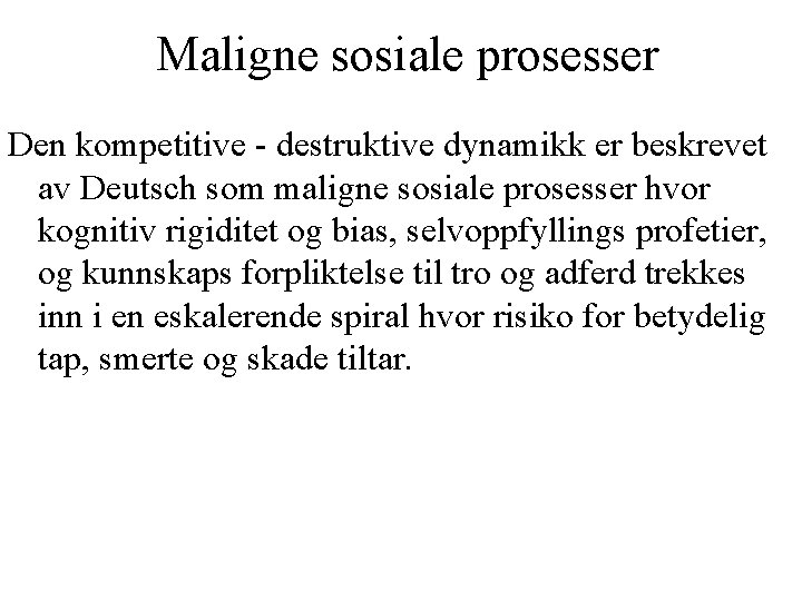 Maligne sosiale prosesser Den kompetitive - destruktive dynamikk er beskrevet av Deutsch som maligne