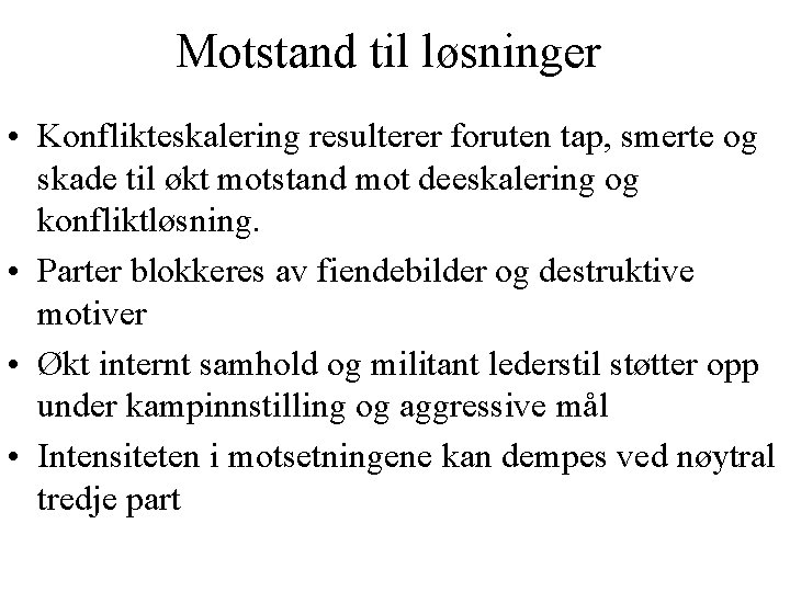 Motstand til løsninger • Konflikteskalering resulterer foruten tap, smerte og skade til økt motstand