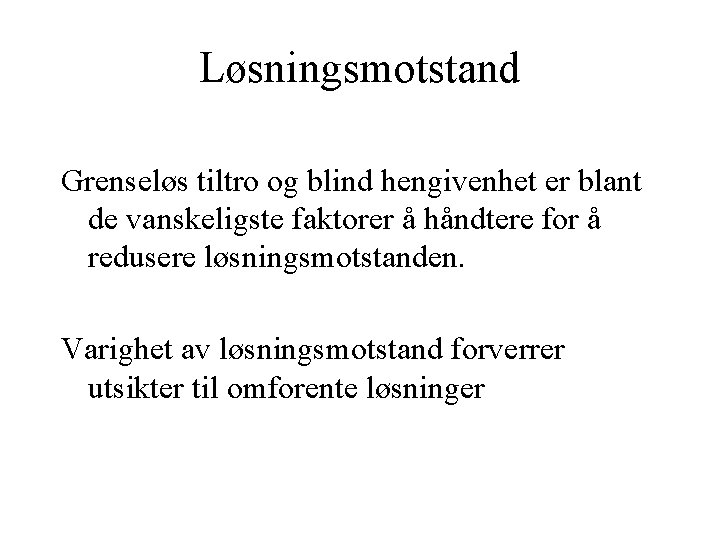 Løsningsmotstand Grenseløs tiltro og blind hengivenhet er blant de vanskeligste faktorer å håndtere for