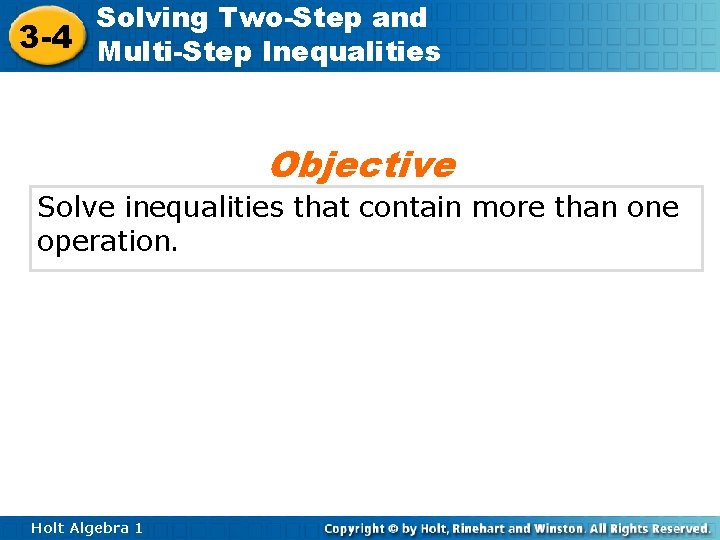 Solving Two-Step and 3 -4 Multi-Step Inequalities Objective Solve inequalities that contain more than