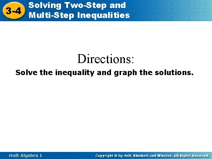 Solving Two-Step and 3 -4 Multi-Step Inequalities Directions: Solve the inequality and graph the