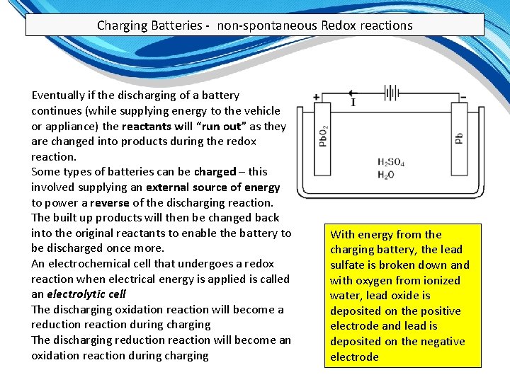 Charging Batteries - non-spontaneous Redox reactions Eventually if the discharging of a battery continues