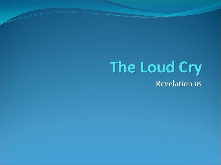 The Loud Cry Revelation 18 