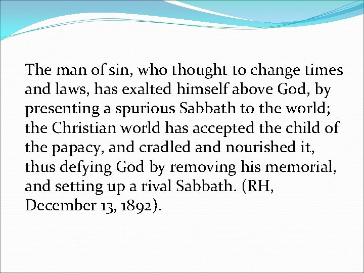 The man of sin, who thought to change times and laws, has exalted himself