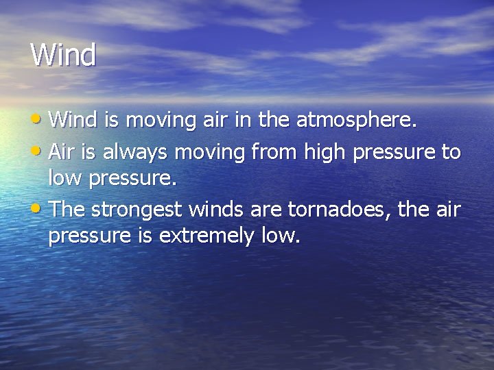 Wind • Wind is moving air in the atmosphere. • Air is always moving