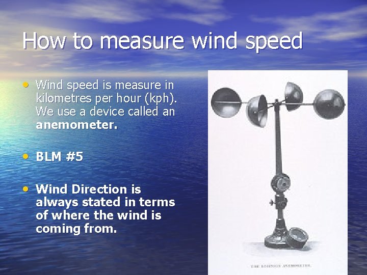 How to measure wind speed • Wind speed is measure in kilometres per hour