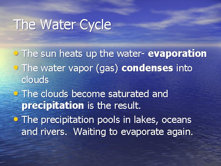 The Water Cycle • The sun heats up the water- evaporation • The water